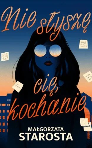 Okładka książki „Nie słyszę cię, kochanie” Małgorzaty Starosty – powieść obyczajowa analizowana w recenzji wydawniczej