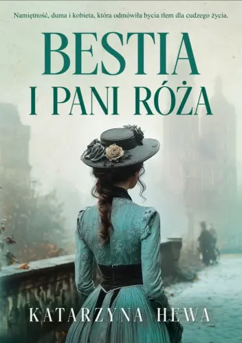 bestia-i-pani-roza-katarzyna-hewa-powiesc-obyczajowa-redakcja Okładka książki Bestia i pani róża Katarzyny Hewy powieść obyczajowa