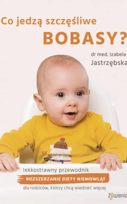 Okładka książki Co jedzą szczęśliwe bobasy Izabeli Jastrzębskiej poradnik dla rodziców rozszerzanie diety niemowląt