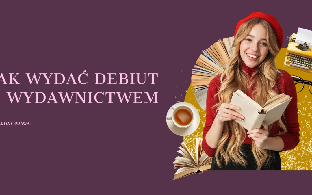 Propozycja wydawnicza — jak wydać debiut z wydawnictwem?