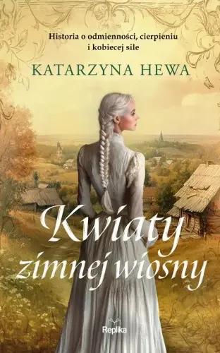 Okładka książki Kwiaty zimnej wiosny Katarzyny Hewy powieść obyczajowa