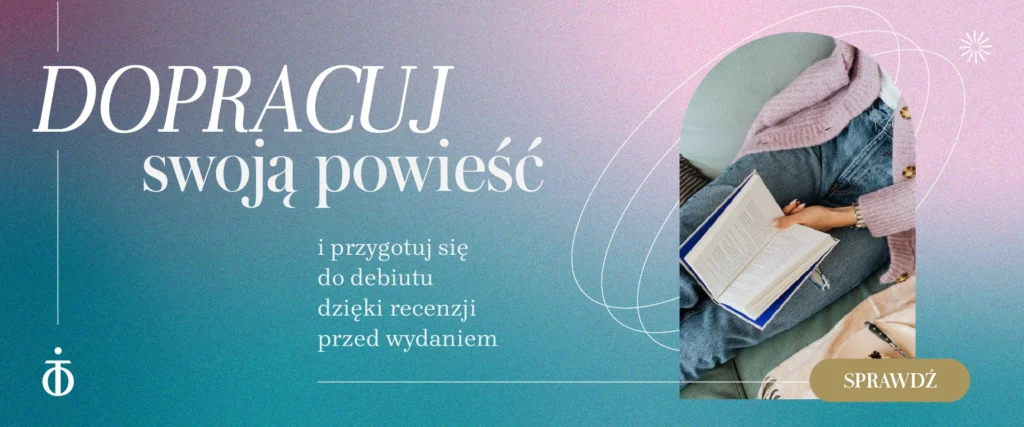 Recenzja powieści przed wydaniem – autorka czyta książkę i przygotowuje swój debiut literacki