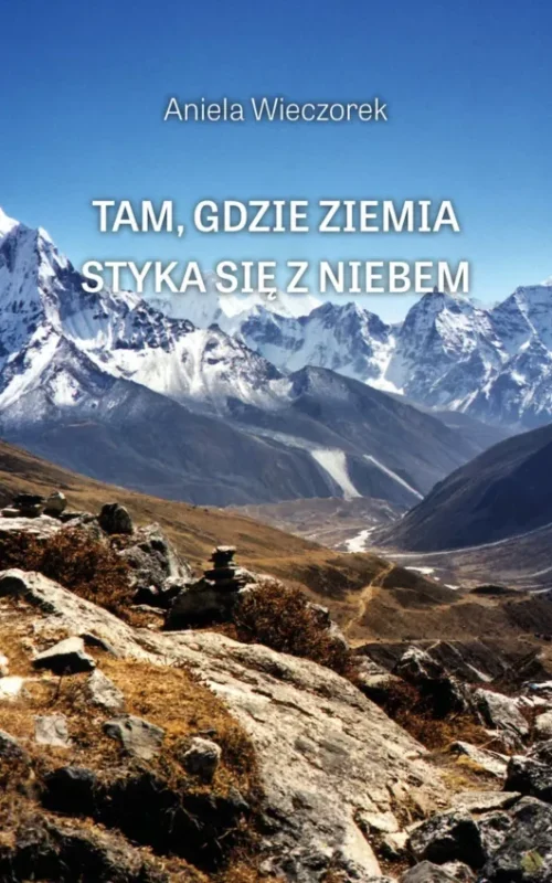 Okładka książki Tam gdzie ziemia styka się z niebem Anieli Wieczorek powieść