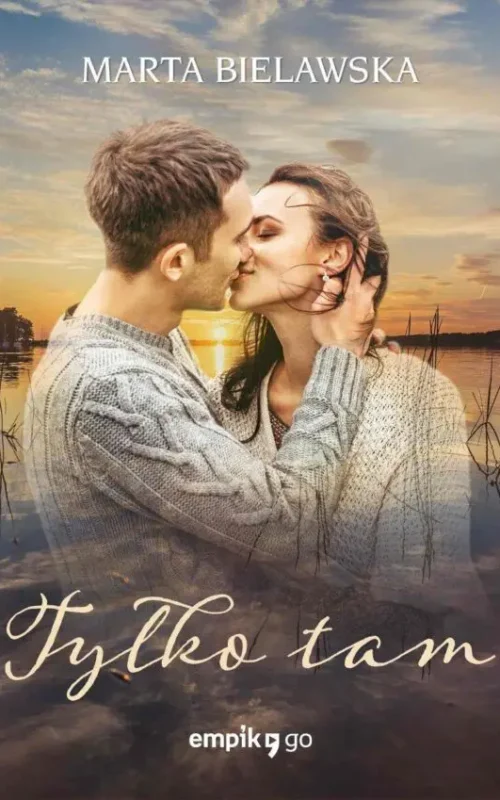 Okładka książki Tylko tam Marty Bielawskiej powieść romantyczna